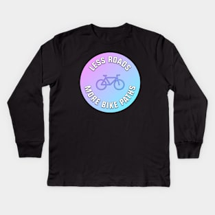 Less Roads More Bike Paths Kids Long Sleeve T-Shirt